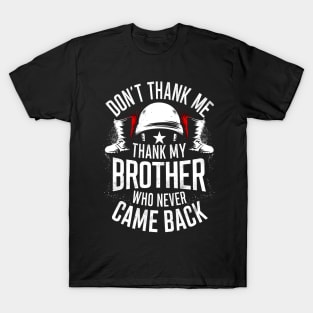 Don't thank me thank my brother who never came back | Memorial day  | Veteran lover gifts T-Shirt